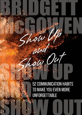 Show Up and Show Out: 52 Communication Habits t... 1953315208 Book Cover