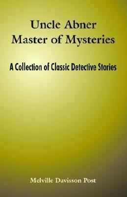 Uncle Abner Master of Mysteries: A Collection o... 1410106314 Book Cover