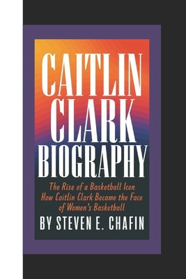 Caitlin Clark Biography: The Rise of a Basketba... B0DQXDDG6S Book Cover