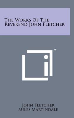 The Works of the Reverend John Fletcher 1498172717 Book Cover