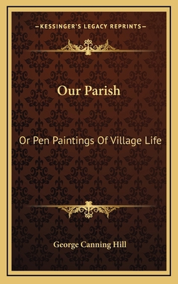 Our Parish: Or Pen Paintings of Village Life 1163869333 Book Cover