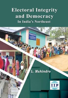 Paperback Electoral Integrity and Democracy in India's Northeast Book