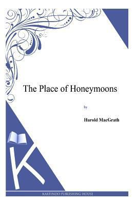 The Place of Honeymoons 1494913275 Book Cover