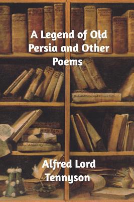 A Legend of Old Persia and Other Poems 0368672875 Book Cover
