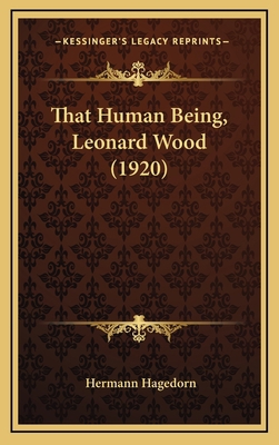 That Human Being, Leonard Wood (1920) 1164222066 Book Cover