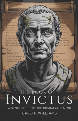 The Book of Invictus: A Stoic Guide to the Unsh... B0FFH63G9Z Book Cover