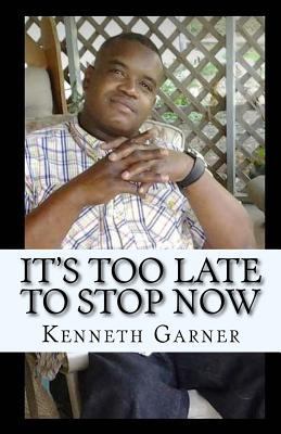 It's Too Late to Stop Now: The Best Is Yet to Come 1541261771 Book Cover