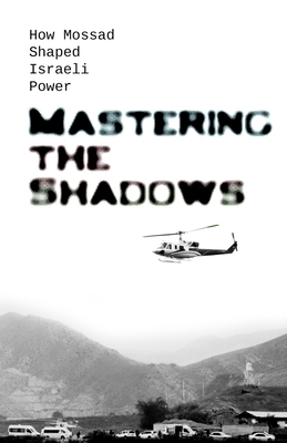 Mastering the Shadows: How Mossad Shaped Israel...            Book Cover