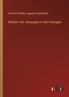 Wilhelm Tell: Schauspiel in fünf Aufzügen [German] 3368644203 Book Cover