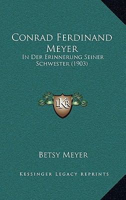 Conrad Ferdinand Meyer: In Der Erinnerung Seine... [German] 1167579011 Book Cover