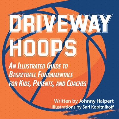 Driveway Hoops: An Illustrated Guide to Basketb... B0BHY53GNP Book Cover