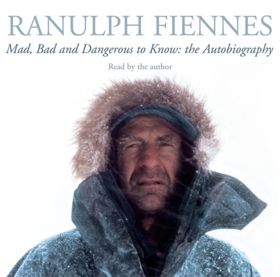 Mad, Bad and Dangerous to Know. Ranulph Fiennes 1844565920 Book Cover