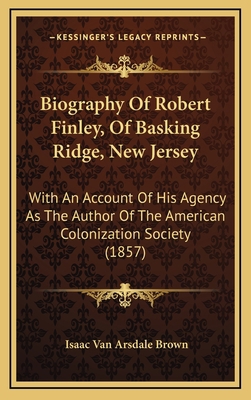 Biography Of Robert Finley, Of Basking Ridge, N... 1165295288 Book Cover