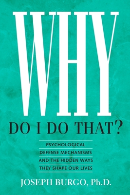 Why Do I Do That?: Psychological Defense Mechan... 0988443120 Book Cover
