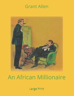 An African Millionaire: Large Print 1675868735 Book Cover