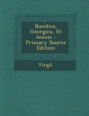 Bucolica, Georgica, Et Aeneis - Primary Source ... [Latin] 129301723X Book Cover