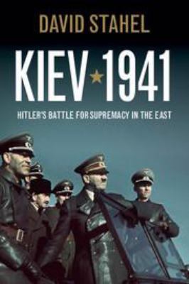 Kiev 1941: Hitler's Battle for Supremacy in the... 1139034448 Book Cover