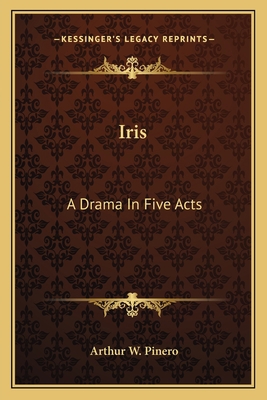 Iris: A Drama In Five Acts 1163773468 Book Cover