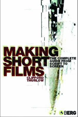 Making Short Films: The Complete Guide from Scr... 1845200632 Book Cover