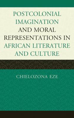 Postcolonial Imaginations and Moral Representat... 0739145061 Book Cover