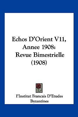 Echos D'Orient V11, Annee 1908: Revue Bimestrie... [French] 1161013385 Book Cover