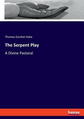 The Serpent Play: A Divine Pastoral 3337779689 Book Cover