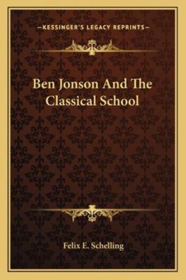 Ben Jonson And The Classical School 116292831X Book Cover