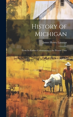 History of Michigan: From Its Earliest Coloniza... 1019986670 Book Cover