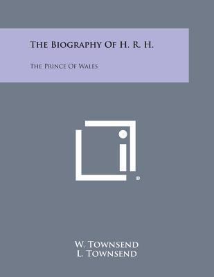 The Biography of H. R. H.: The Prince of Wales 1494087227 Book Cover