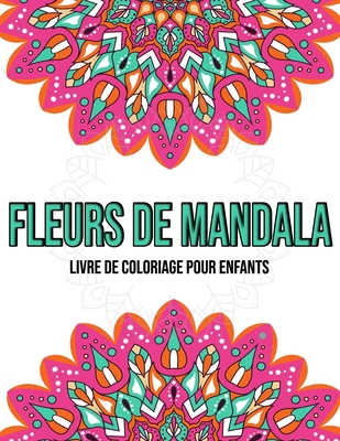 Fleurs De Mandala: Livre De Coloriage Pour Enfa... [French] B08K9XD2RM Book Cover