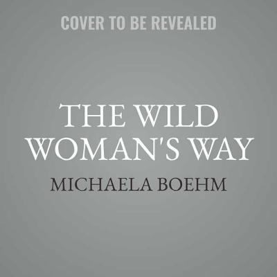 The Wild Woman's Way: Unlock Your Full Potentia... 150826807X Book Cover