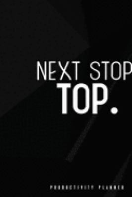 Next Stop: The Top: Productivity Planner Man Notebook Journal Composition Blank Lined Diary Notepad 120 Pages Paperback Black