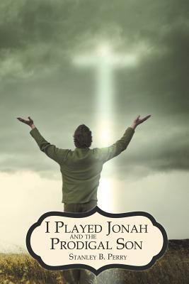 I Played Jonah and the Prodigal Son 1449766048 Book Cover