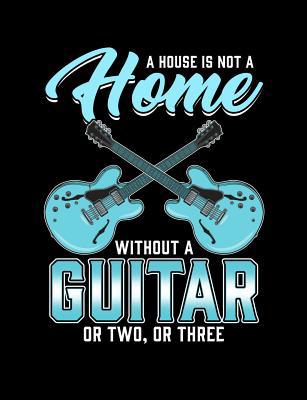 A House Is Not A Home Without A Guitar: Funny Q... 1073385523 Book Cover