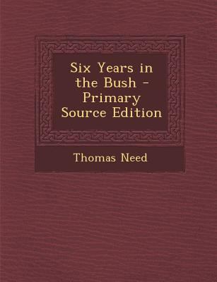 Six Years in the Bush - Primary Source Edition 1295852756 Book Cover