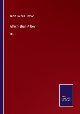 Which shall it be?: Vol. I 3752558482 Book Cover