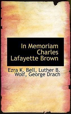 In Memoriam Charles Lafayette Brown 1110678231 Book Cover