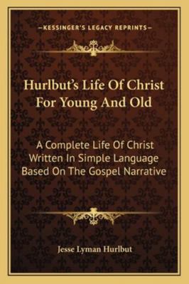 Hurlbut's Life Of Christ For Young And Old: A C... 1163305413 Book Cover