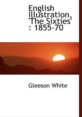 English Illustration, 'The Sixties': 1855-70 1117014665 Book Cover