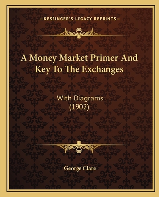 A Money Market Primer And Key To The Exchanges:... 1165270005 Book Cover