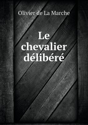 Le chevalier de&#769;libe&#769;re&#769; 5518834799 Book Cover