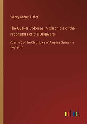 The Quaker Colonies; A Chronicle of the Proprie... 3368457543 Book Cover