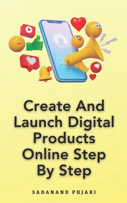 Create And Launch Digital Products Online Step ... B0CRL54C8P Book Cover