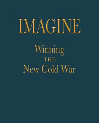 IMAGINE: Winning the New Cold War 1959307495 Book Cover