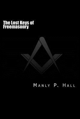 The Lost Keys of Freemasonry: or The Secret of ... 1499340893 Book Cover