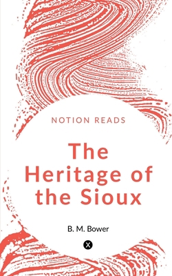 The Heritage of the Sioux 1647603749 Book Cover