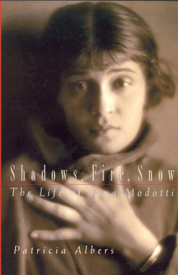 Shadows, Fire, Snow: The Life of Tina Modotti 0520235142 Book Cover