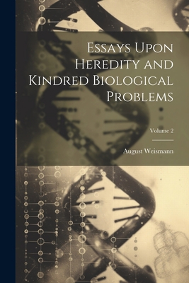 Essays Upon Heredity and Kindred Biological Pro... 1021357324 Book Cover
