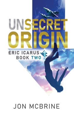 Unsecret Origin: Eric Icarus - Book Two B0FMGTCQQR Book Cover