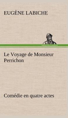 Le Voyage de Monsieur Perrichon Comédie en quat... [French] 3849145360 Book Cover